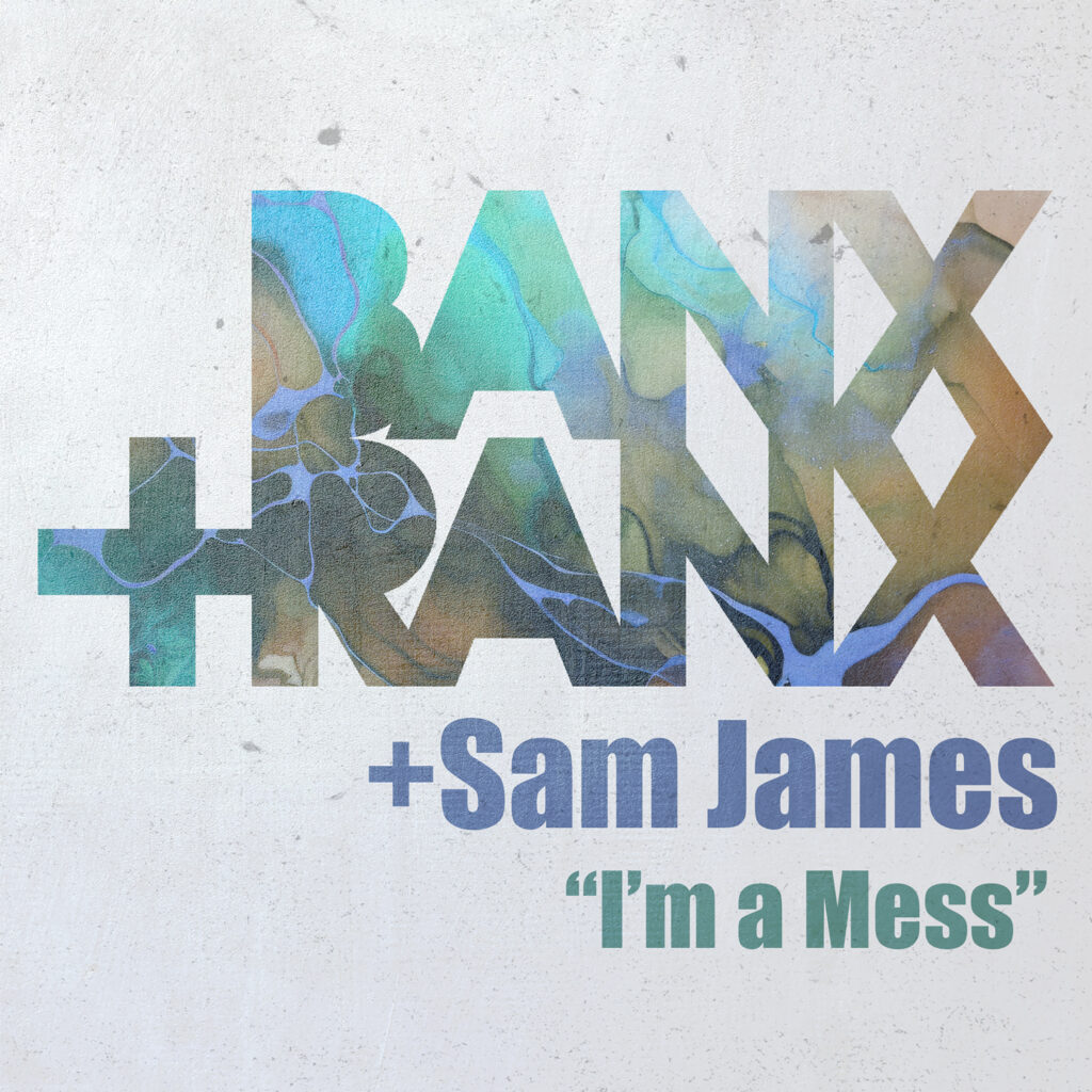 Banx & Ranx - I'm a Mess feat Sam James