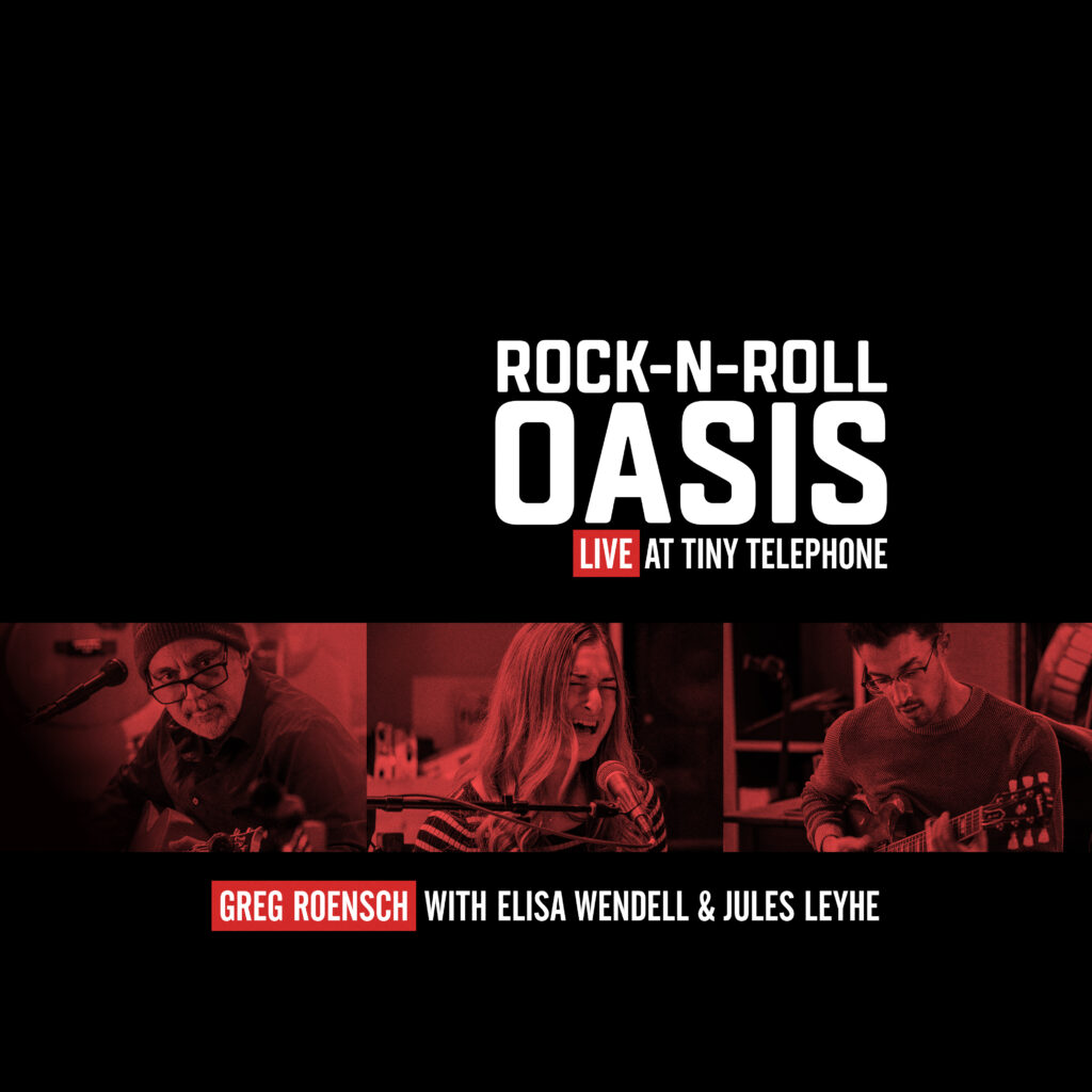 Greg Roensch - Rock-n-Roll Oasis: Live at Tiny Telephone